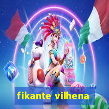 fikante vilhena